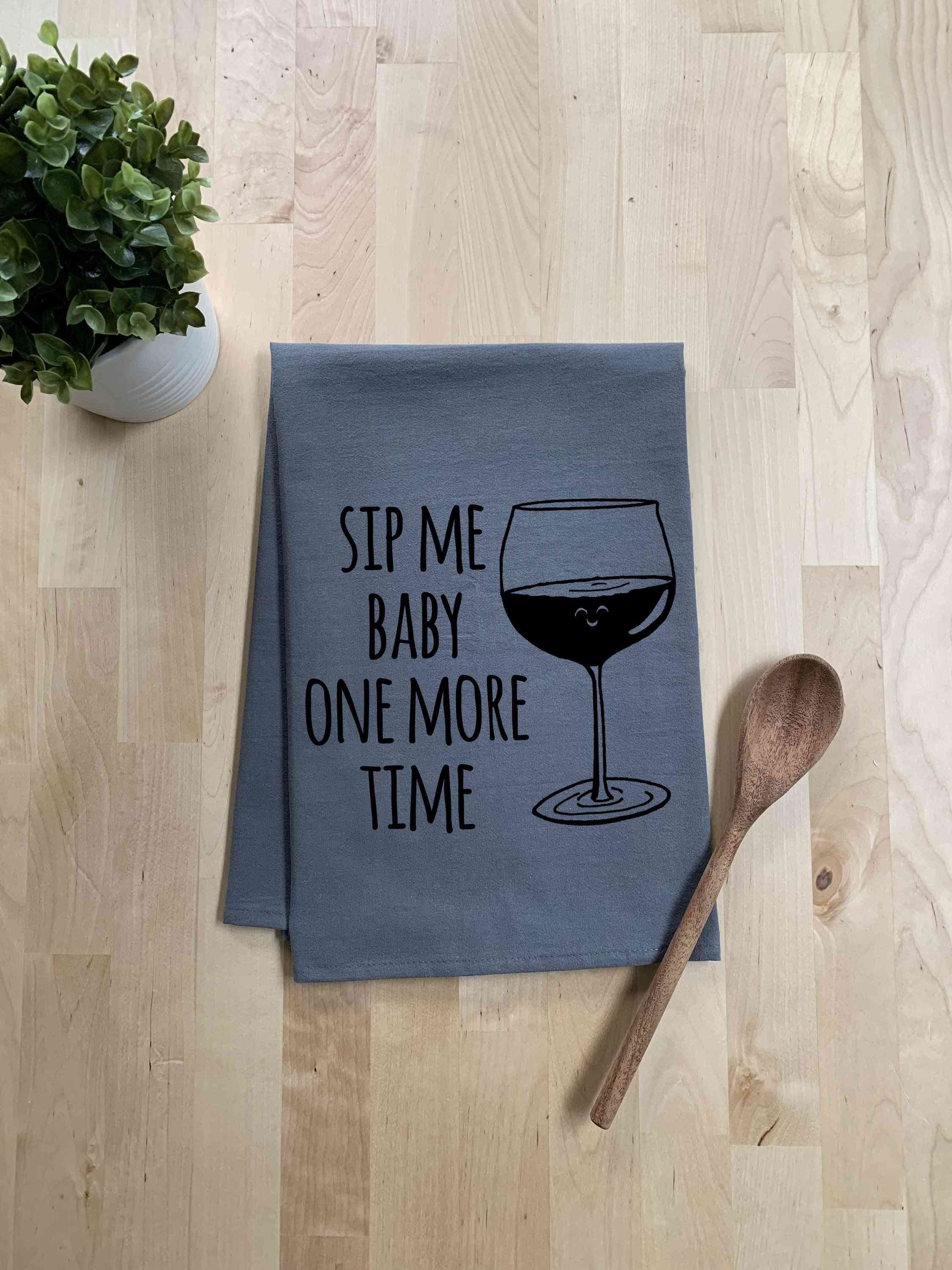 Sip Me Baby One More Time Dish Towel