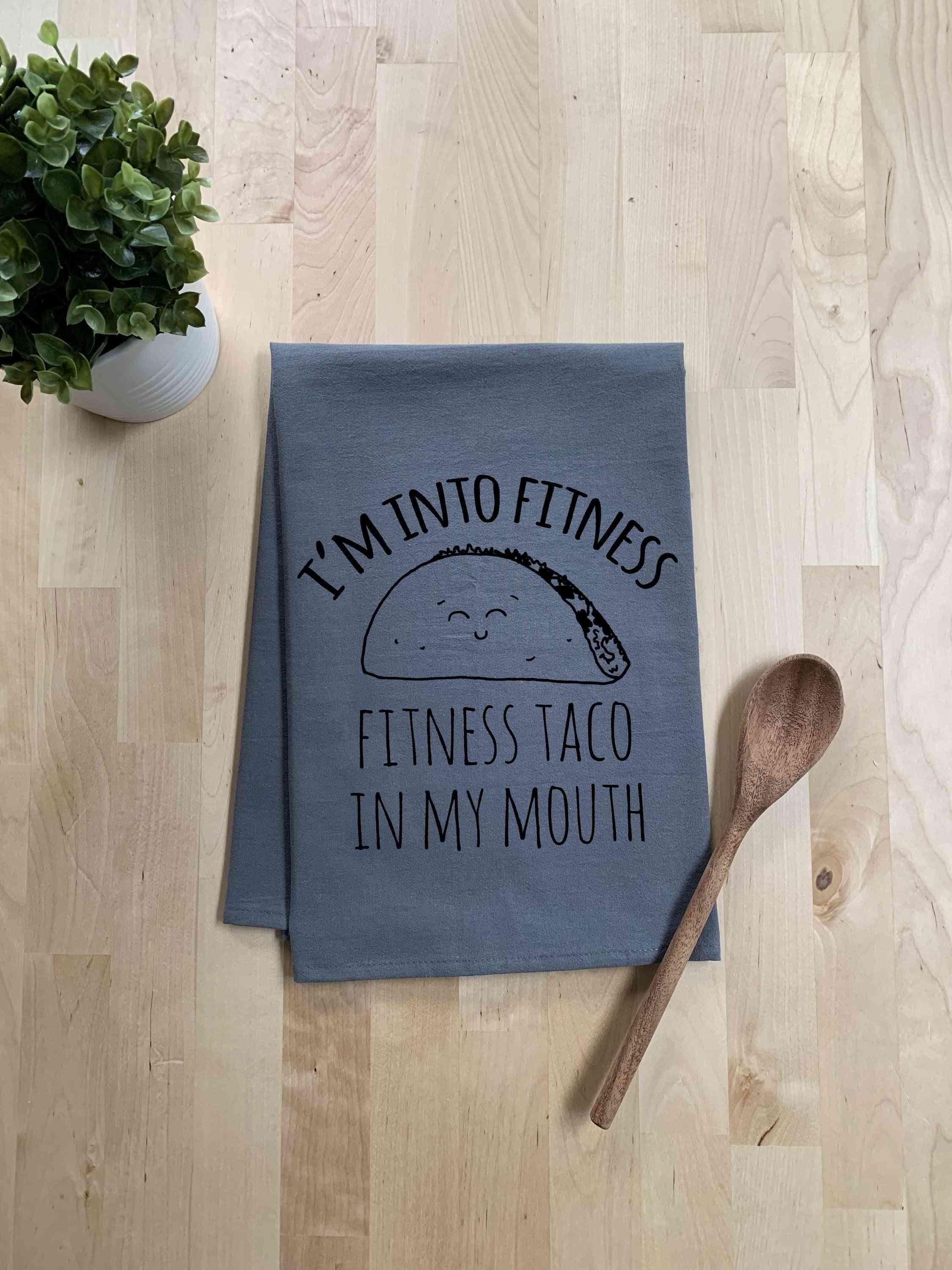 I'm Into Fitness, Fitness Taco In My Mouth Dish Towel