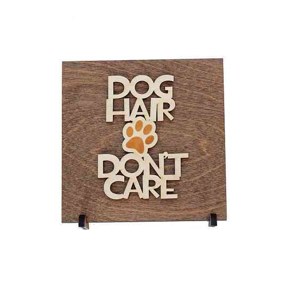 Dog Hair Don't Care Wood Sign
