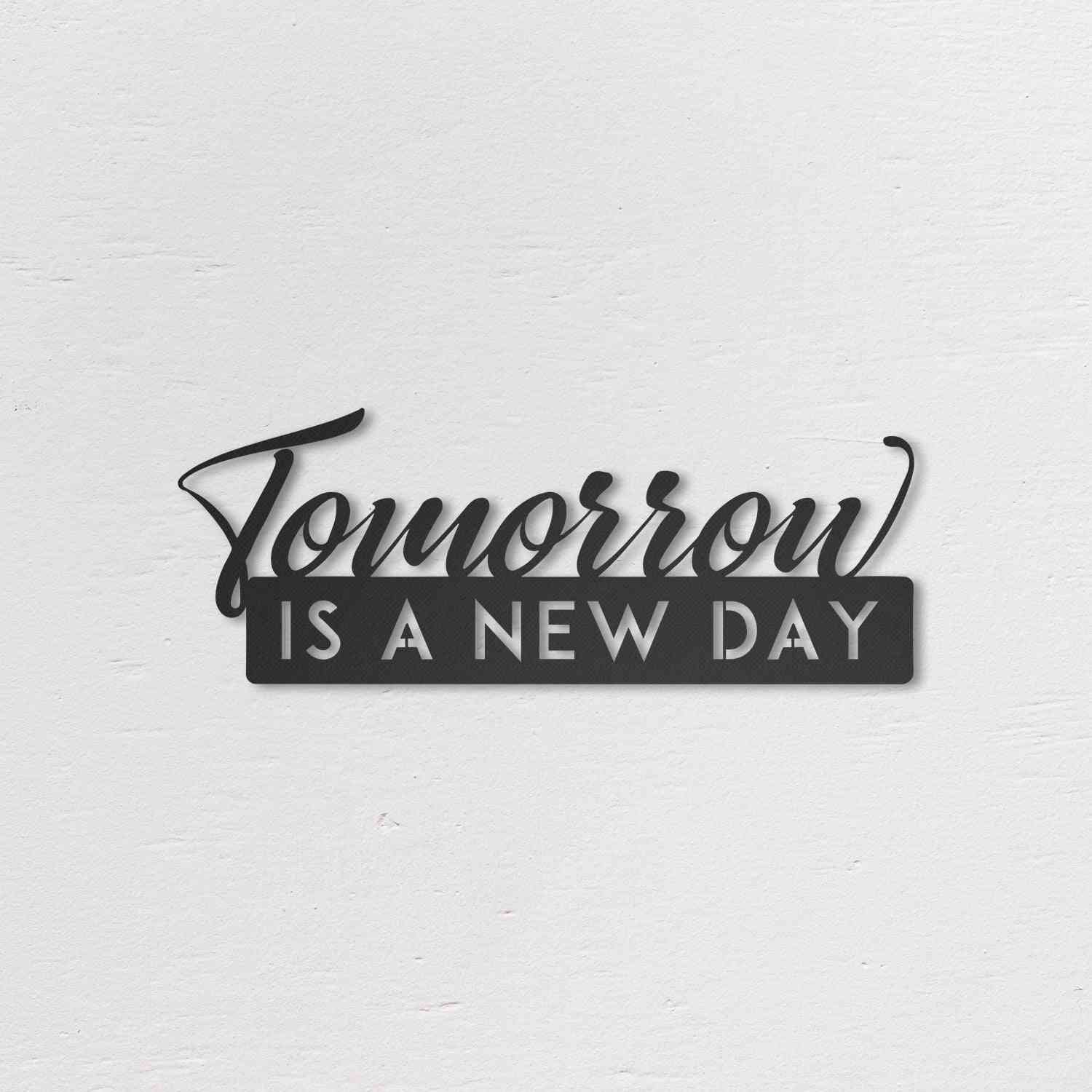Tomorrow Is A New Day-metal Wall Art