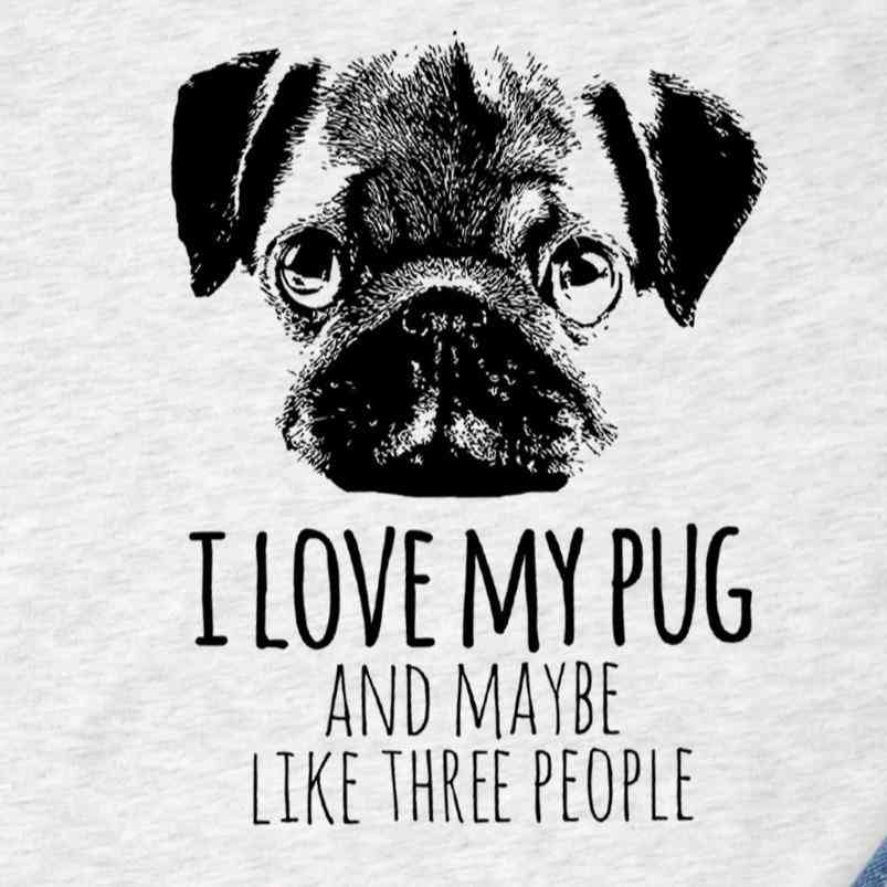 I Love My Pug & Maybe Like Three People - Shirt