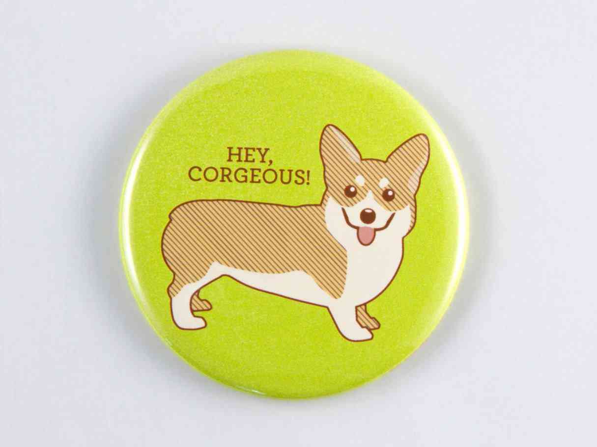 Hey Corgeous! Magnet, Pin, Or Pocket Mirror