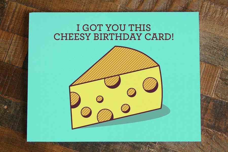 I Got You These Cheesy-funny Birthday Card