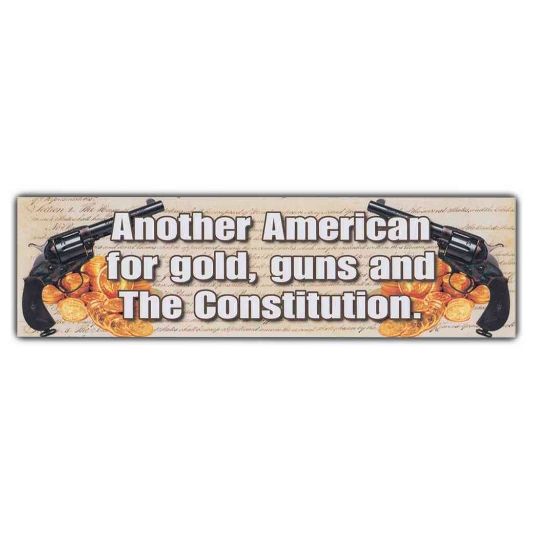 Bumper Sticker - Another American For Gold, Guns And The Constitution