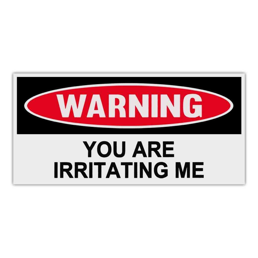 Funny Warning Sticker - You Are Irritating Me